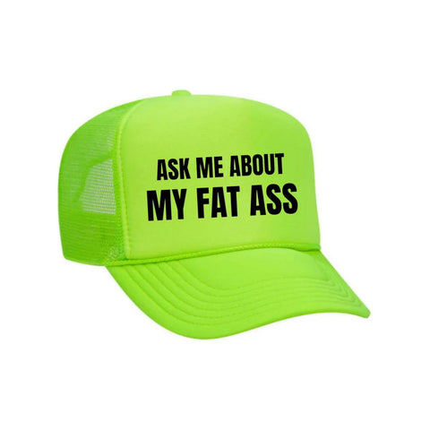 Ask Me About My Fat Ass Trucker Hat