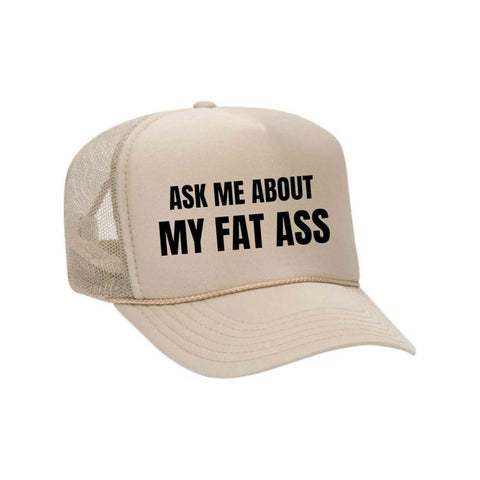 Ask Me About My Fat Ass Trucker Hat