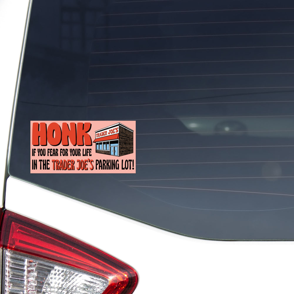 
            
                Load image into Gallery viewer, Honk if you fear for your life in Trader Joes parking lot Bumper Sticker
            
        