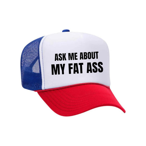 Ask Me About My Fat Ass Trucker Hat