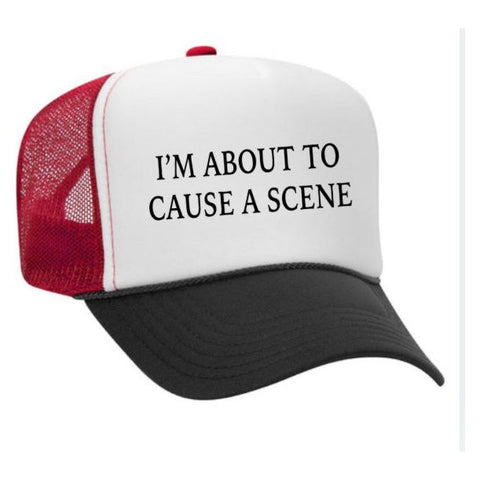 I’m About To Cause A Scene Trucker Hat