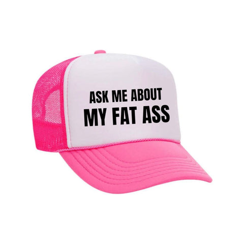 Ask Me About My Fat Ass Trucker Hat