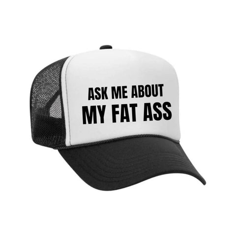 Ask Me About My Fat Ass Trucker Hat