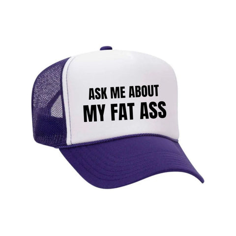 Ask Me About My Fat Ass Trucker Hat