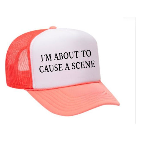 I’m About To Cause A Scene Trucker Hat