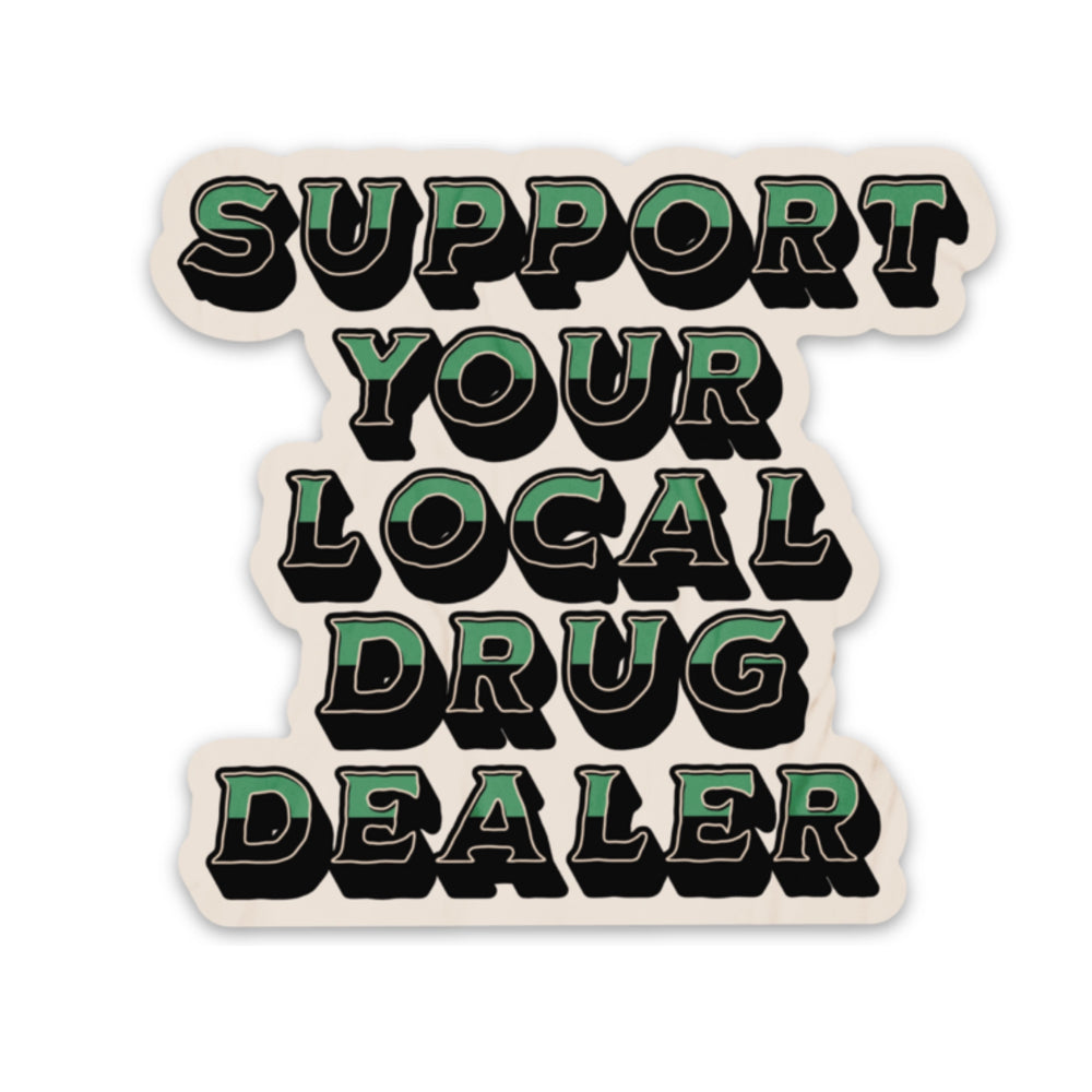 Support Your Local Drug Dealer Sticker
