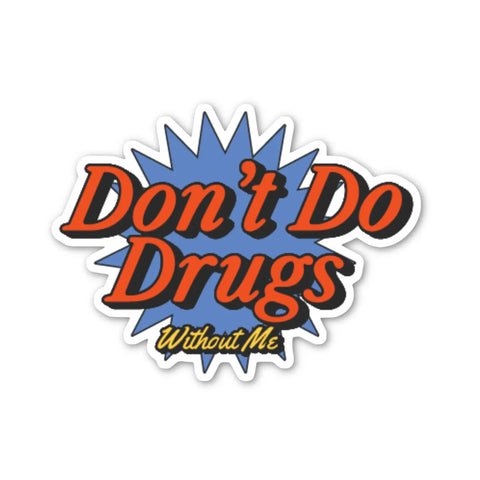 Don't Do Drugs Without Me Sticker