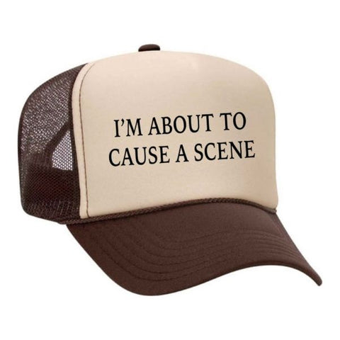 I’m About To Cause A Scene Trucker Hat