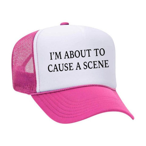 I’m About To Cause A Scene Trucker Hat