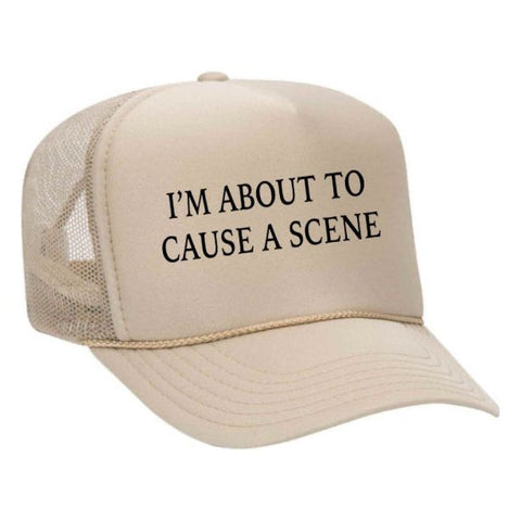 I’m About To Cause A Scene Trucker Hat