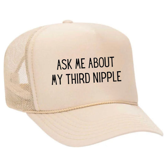 Ask Me About My Third Nipple Trucker Hat