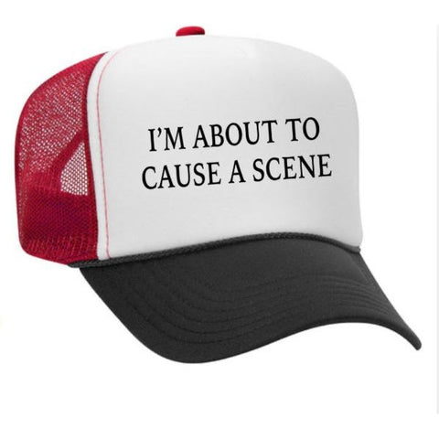 I’m About To Cause A Scene Trucker Hat