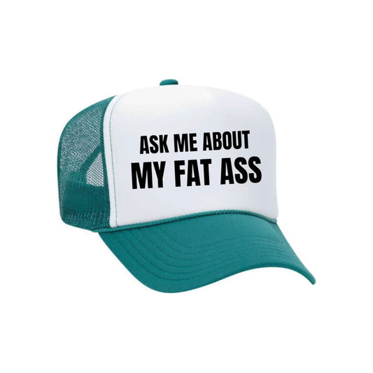 Ask Me About My Fat Ass Trucker Hat