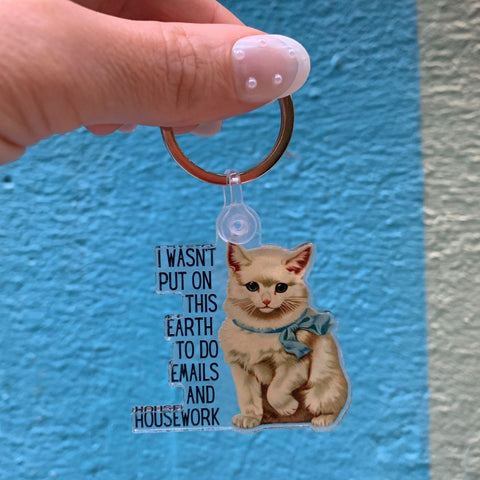 I Wasn't Put On This Earth to do Emails and Housework Keychain