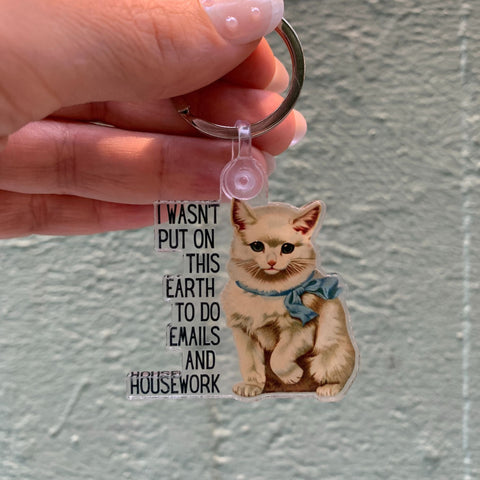 I Wasn't Put On This Earth to do Emails and Housework Keychain