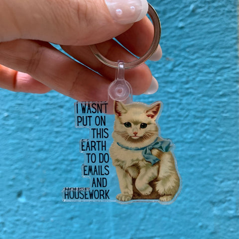 I Wasn't Put On This Earth to do Emails and Housework Keychain