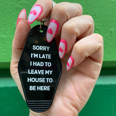 Sorry I’m Late I Had to Leave My House Motel Style Keychain in Black