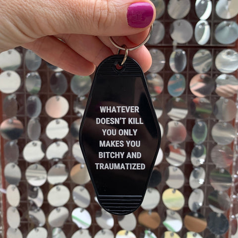 Whatever Doesn’t Kill You Only Makes You Bitchy Motel Keychain