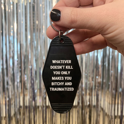 Whatever Doesn’t Kill You Only Makes You Bitchy Motel Keychain