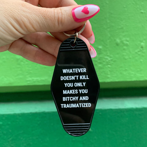 Whatever Doesn’t Kill You Only Makes You Bitchy Motel Keychain