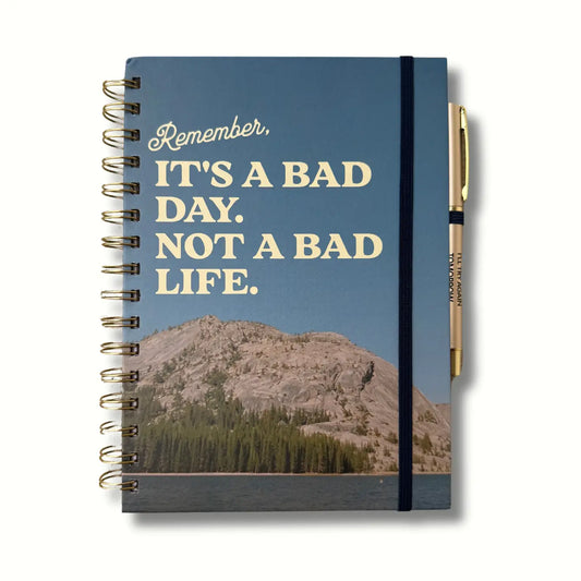 It's A Bad Day, Not A Bad Life Journal