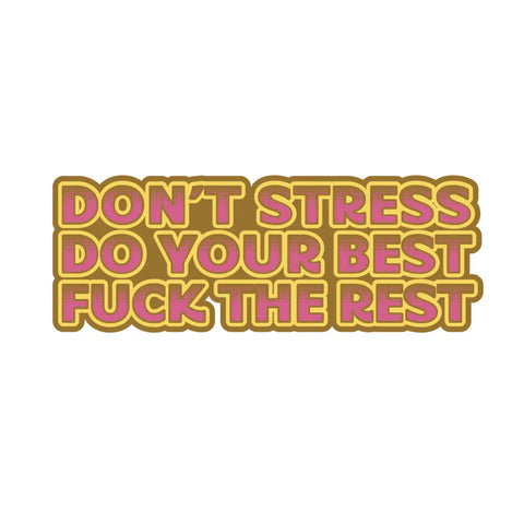 Don't Stress Do Your Best Fuck The Rest Sticker