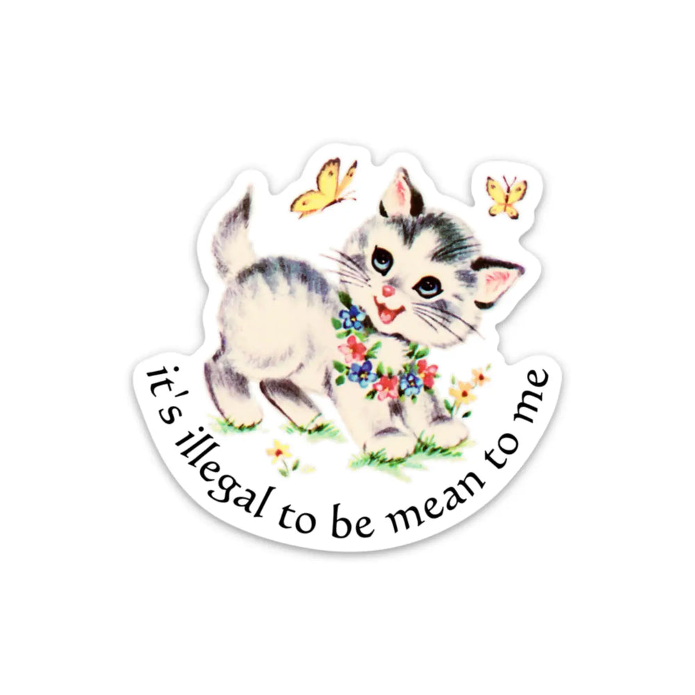 It's Illegal To Be Mean To Me Sticker