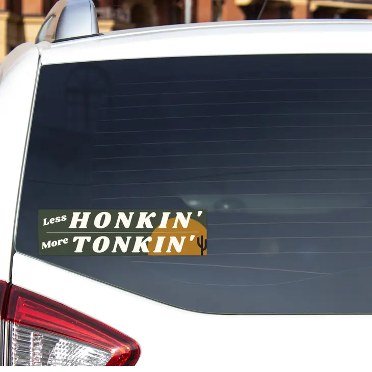 Less Honkin' More Tonkin' Bumper Sticker