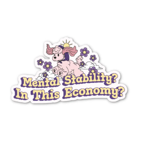 Mental Stability? In This Economy? Sticker