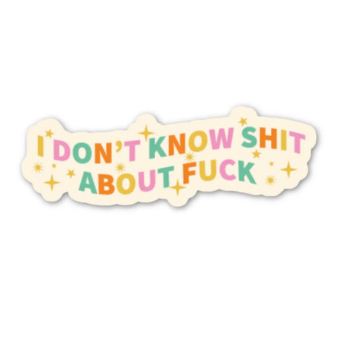 I Don't Know Shit About Fuck Sticker