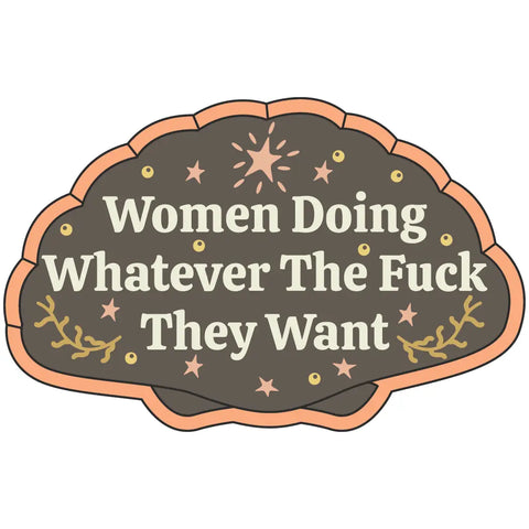 Women Doing Whatever The Fuck They Want Sticker