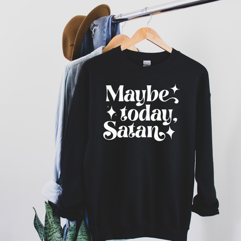 Maybe Today Satan Sweatshirt Version 2