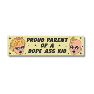 Proud Parent of a Dope Ass Kid Bumper Sticker