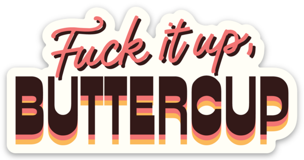 Fuck It Up, Buttercup Sticker