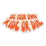 Be Your Own Ride Or Die Sticker