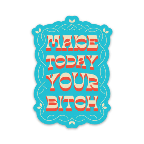 Make Today Your Bitch Sticker