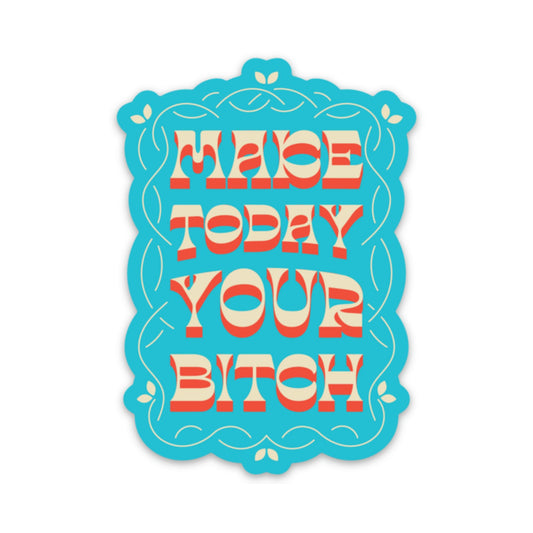 Make Today Your Bitch Sticker