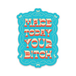 Make Today Your Bitch Sticker