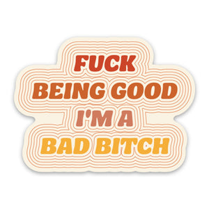 
            
                Load image into Gallery viewer, Fuck Being Good I&amp;#39;m A Bad Bitch Sticker
            
        