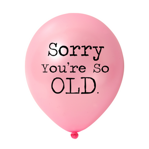 Sorry You're So Old Balloon