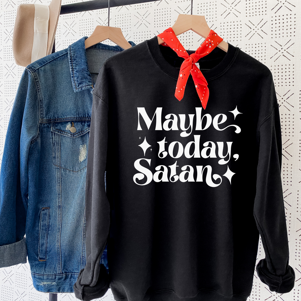 Maybe Today Satan Sweatshirt Version 2