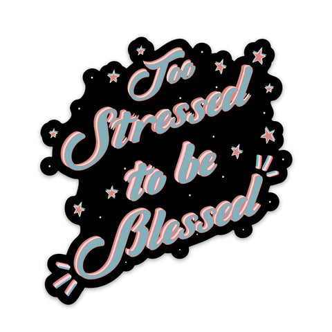 Too Stressed To Be Blessed Sticker