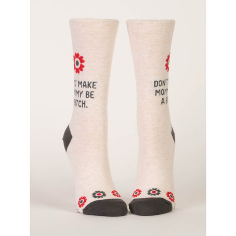 Don't Make Mommy Be A Bitch Socks