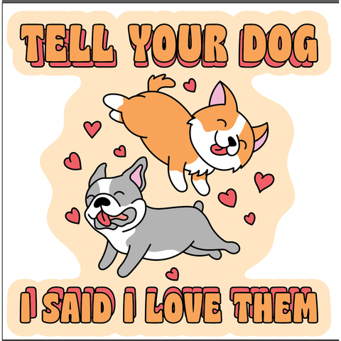 Tell Your Dog I Love Them Sticker