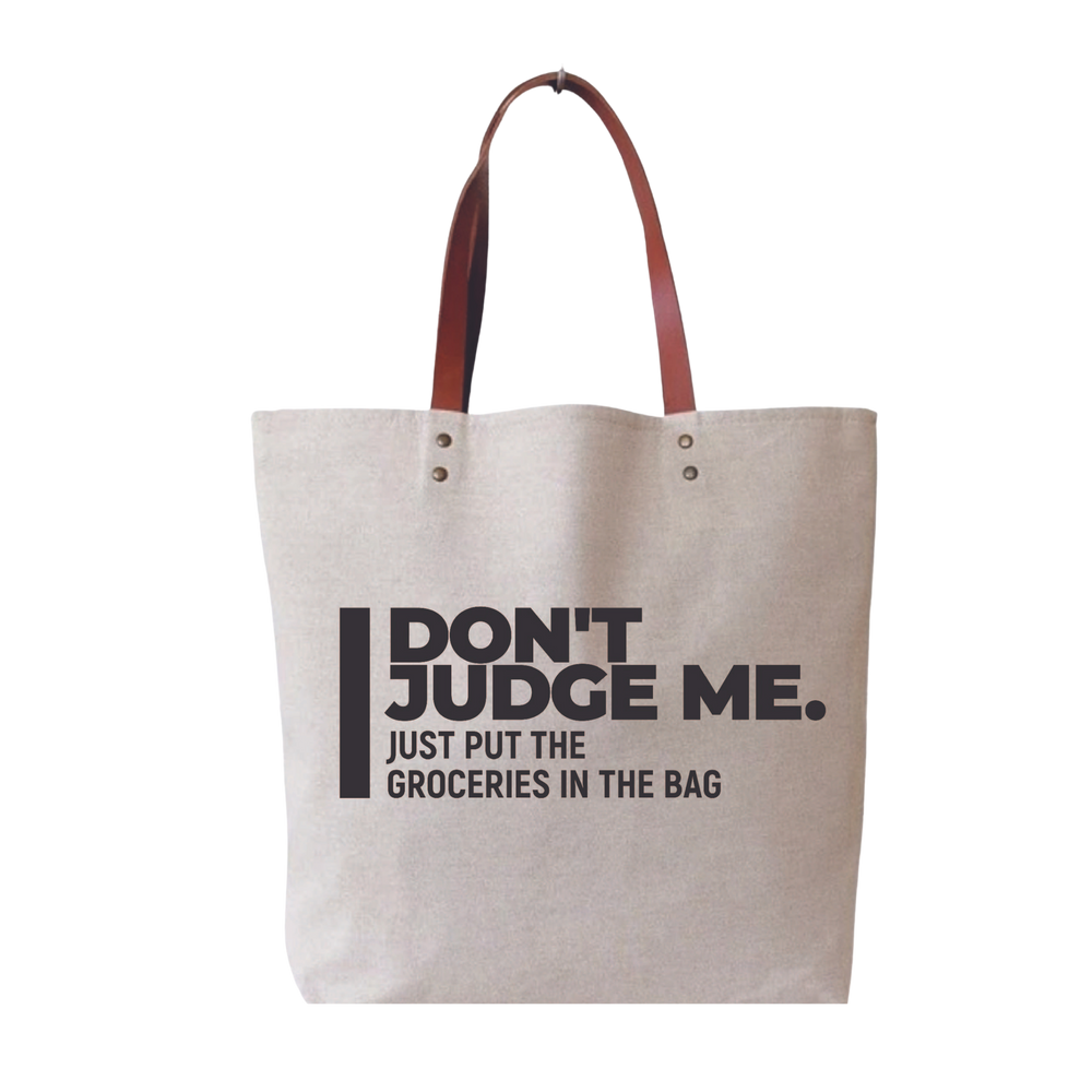 Don't Judge Me, Just Put the Groceries In The Bag Tote Bag