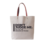 Don't Judge Me, Just Put the Groceries In The Bag Tote Bag
