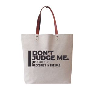 Don't Judge Me, Just Put the Groceries In The Bag Tote Bag