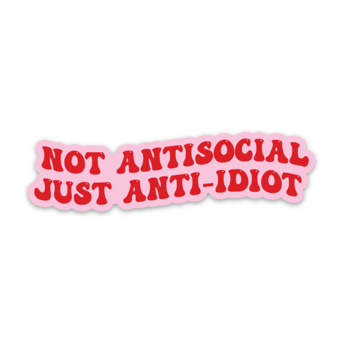 Not Antisocial, Just Anti-Idiot Sticker