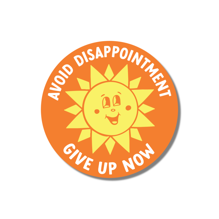 Avoid Disappointment, Give Up Now Sticker