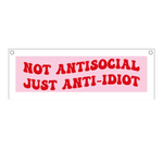 Not Antisocial Just Anti-Idiot Banner